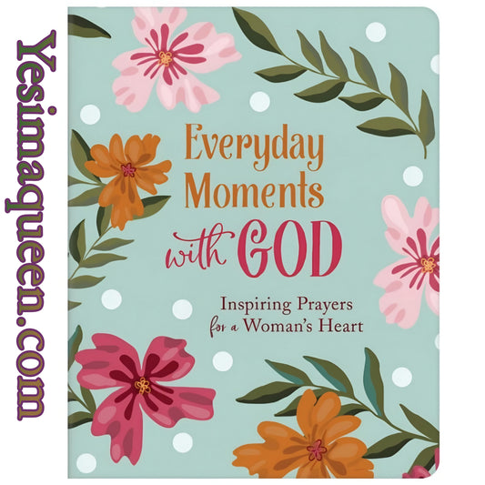 Everyday Moments with God: Inspiring Prayers for a Woman's Heart